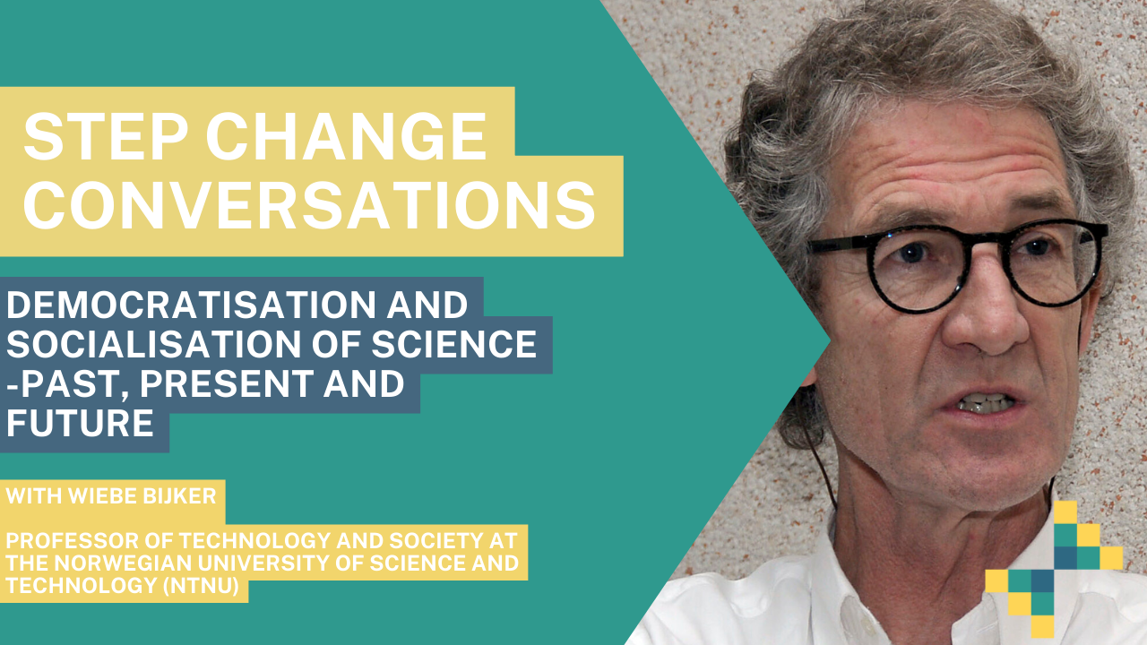 Step Change Conversations- Democratisation and Socialisation of science -Past, Present and Future